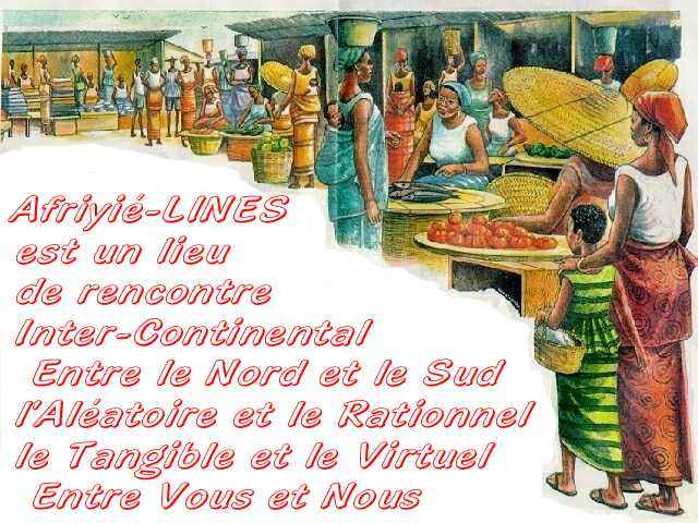 Afriyi Lines est un Lieu de Rencontre Inter Continental entre le Nord et le Sud,l'Alatoire et nle Rationnel,le Tangible et le Virtuel,Entre vous et Nous